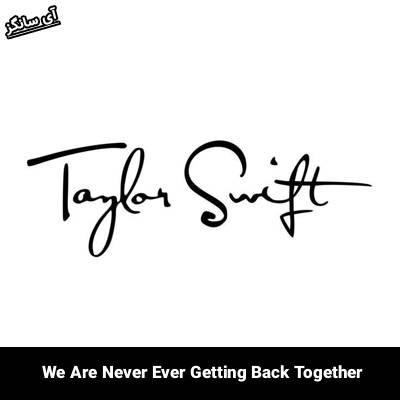 دانلود آهنگ We Are Never Ever Getting Back Together Taylor Swift